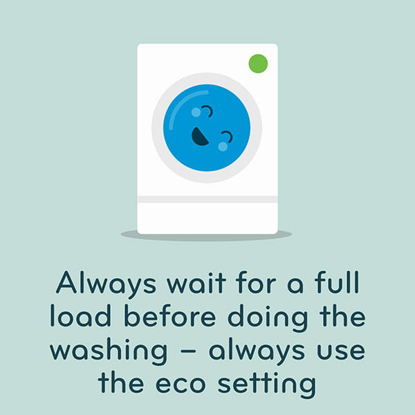 Always wait for a full load before doing the washing
